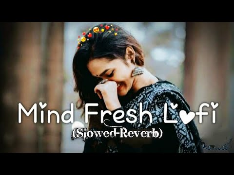 Trending - Mind Fresh Lofi Songs (Slowed Reverb) !! New Lofi Love Mashup #lofisongs #love