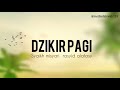 MORNING DIZKR DZIKIR PAGI DZIKIR SUNNAH By Syaikh Misyari Rasyid