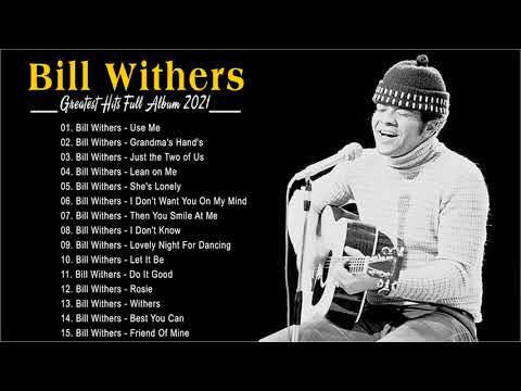 Bill Withers  Greatest Hits Full Album 2021 - Best Songs of  Bill Withers Playlist 2021