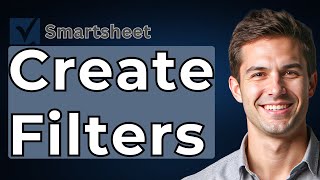 How To Create Filters In Smartsheet [2026 Guide]