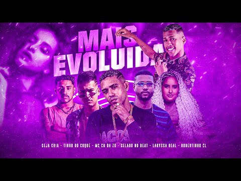 TINHO DO COQUE, GELADO NO BEAT, MC CH DA ZO, ROBERTINHO CL, SEJA CRIA E LARYSSA REAL - MAIS EVOLUIDA