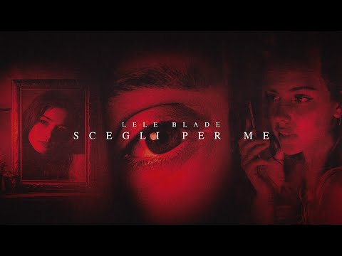 Lele Blade - SCEGLI PER ME (Visual Video)