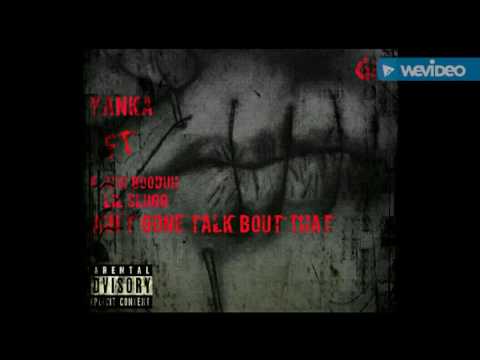 Yanka Ft Black Booduh x Lil Slugg - Ain't Gone Talk Bout That Prod By. Yanka