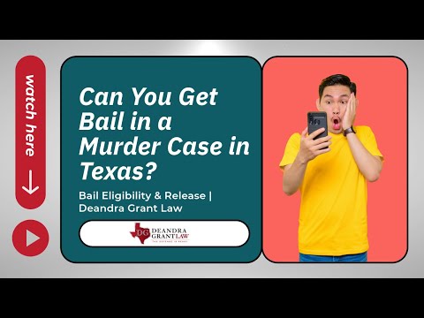 Can You Get Bail in a Murder Case in Texas? | Bail Eligibility & Release | Deandra Grant Law