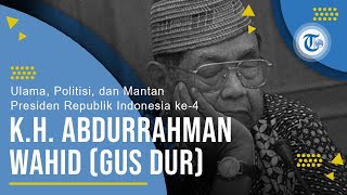 Profil KH Abdurrahman Wahid (Gus Dur) - Mantan Presiden Republik Indonesia ke-4