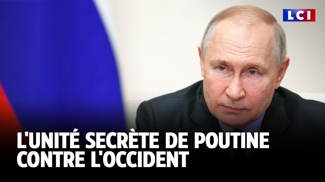 L'unité secrète de Poutine contre l'occident ｜LCI