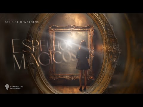 Palestra 257 - Espelhos Mágicos (Nova Série de Mensagens)