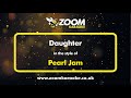 Pearl Jam - Daughter - Karaoke Version from Zoom Karaoke