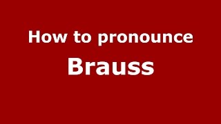 How to pronounce Brauss
