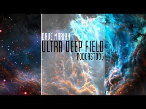 Ultra Deep Field Podcast #005 mixed by Dave Marian