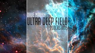 Ultra Deep Field Podcast #005 mixed by Dave Marian