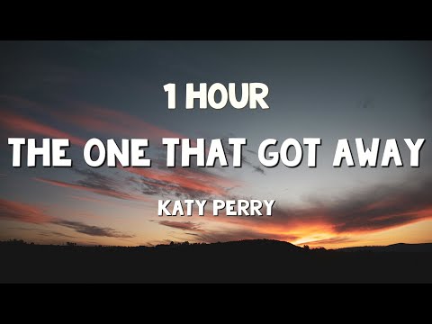 [1 HOUR] The One That Got Away - Katy Perry (Lyrics)