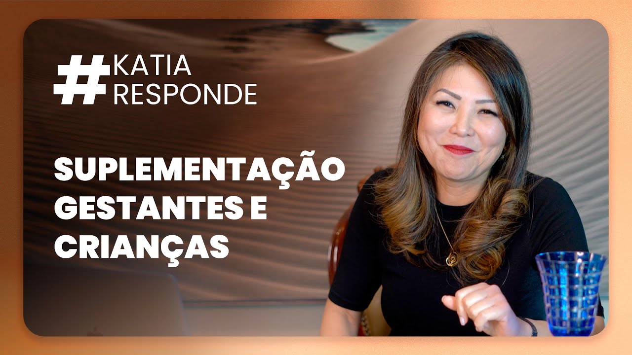 katia responde - suplementação para gestantes e crianças