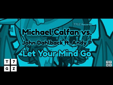 Michael Calfan vs John Dahlback ft Andy P - Let Your Mind Go (Mikael Weermets & Nico De Andrea RMX)