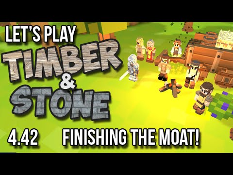 4.42 Timber and Stone Let's Play - FINISHING THE MOAT! - version 1.52
