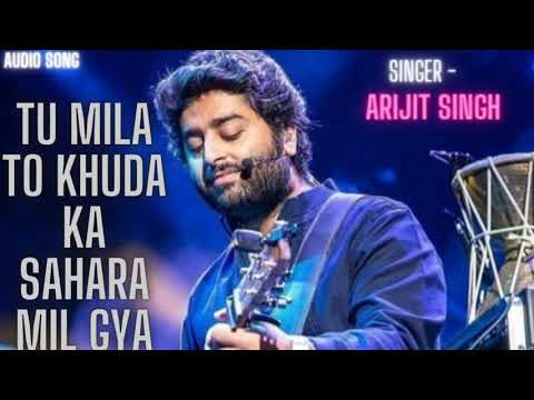 Tu Mila To Khuda Ka Sahara Mil Gya 😌 Audio Song 🎵🎤 Arijit Singh , Love 💕 Song , 🌹 GEET GALAXY 🌹