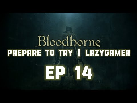Prepare to Try - Bloodborne DLC - Episode 14 | Lady Maria and Orphan of Kos (HARD!)