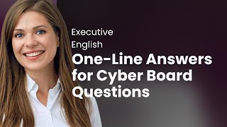Executive English: One-Line Answers for Cyber Board Questions