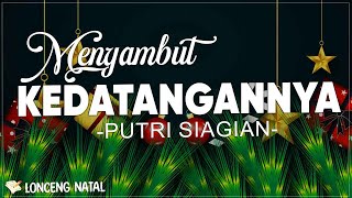 Download lagu Putri Siagian - Menyambut KedatanganNya ( Lirik Lagu Natal ) | Marilah Sambut Dia Sembahlah Dia mp3