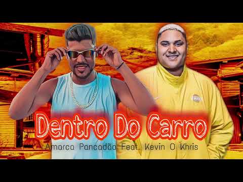 DENTRO DO CARRO - AMARCA PANCADÃO FEAT. KEVIN O CHRIS ( VULGO MALVADÃO )
