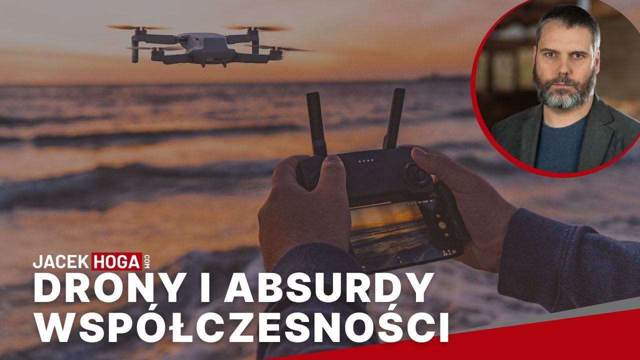Drony i absurdy współczesności - Jacek Hoga