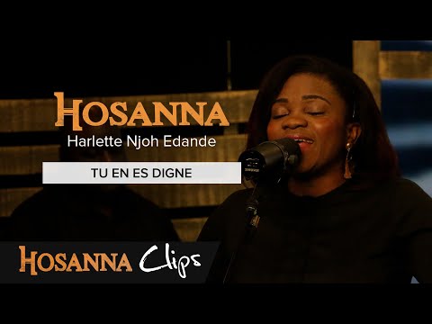 Tu en es digne - Hosanna clips - Harlette Njoh Edande