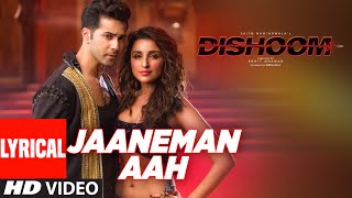 JAANEMAN AAH Lyrical Video Song | DISHOOM | Varun Dhawan| Parineeti Chopra | Latest Bollywood Song