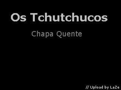 Os Tchutchucos - Chapa Quente