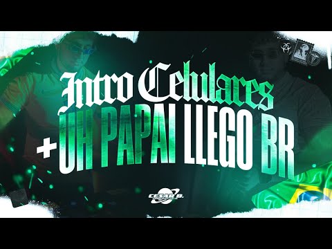 Intro Celulares + Uh papa llego BR - Cesar B.
