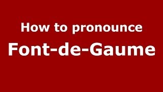 How to pronounce Font-De-Gaume