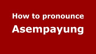How to pronounce Asempayung