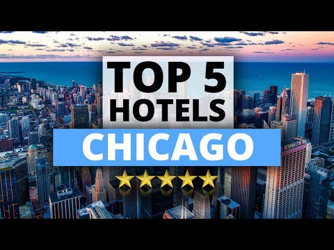 Top 5 Hotels in Chicago, Best Hotel Recommendations