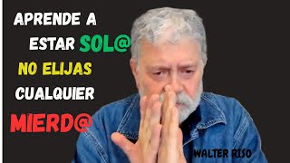 El Verdadero Enemigo del Amor Es el Miedo a Estar Solo – Walter Riso
