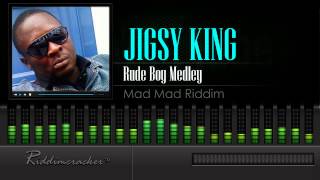 Jigsy King - Rude Boy Medley (Mad Mad Riddim)