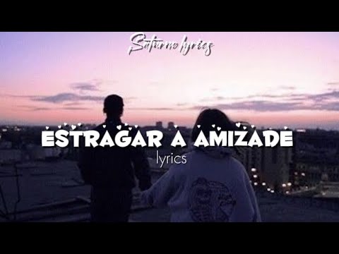 Estragar a amizade - KHIARA / lyrics • letra