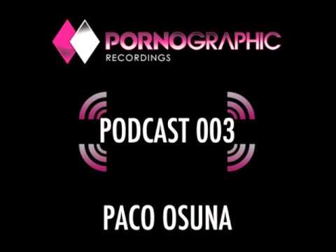Paco Osuna - Pornographic Podcast 003