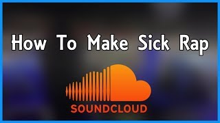 How to make Soundcloud/Modern Rap