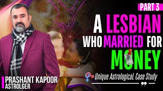 A Lesbian who married for money a Unique Astrological Case Study | Part-3