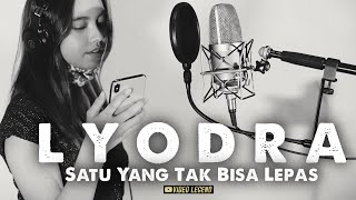 L Y O D R A  -  SATU YANG TAK BISA LEPAS