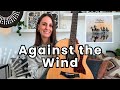 Against The Wind Bob Seger Guitar Lesson Tutorial Perfect Beginner Guitar Song