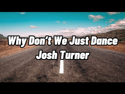 Josh Turner - Why Don’t We Just Dance (Lyrics)