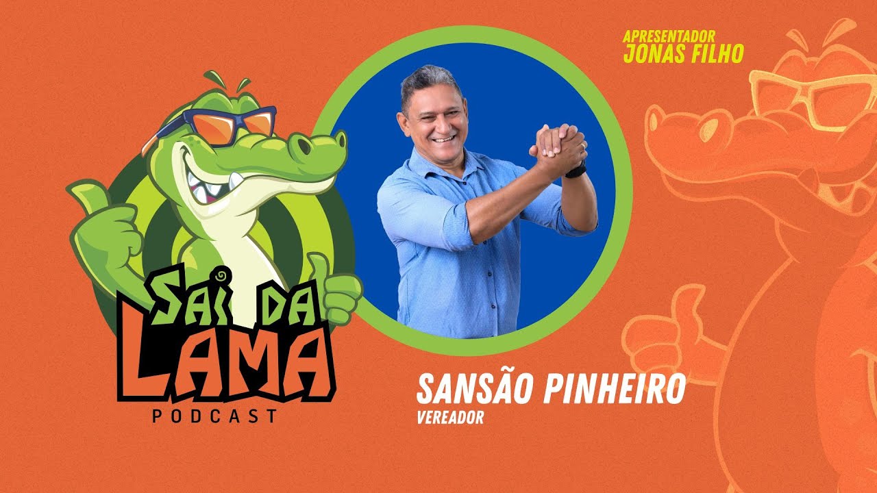 SANSÃO PINHEIRO - SAI DA LAMA PODCAST