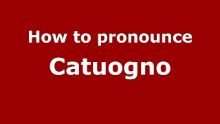 How to pronounce Catuogno