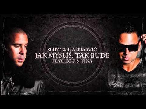 Slipo & Hajtkovič - Jak mysliš, tak bude ft. Ego,Tina