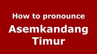 How to pronounce Asemkandang Timur