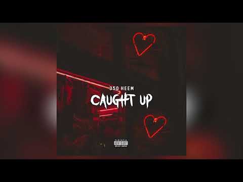350Heem - Caught Up [Audio]
