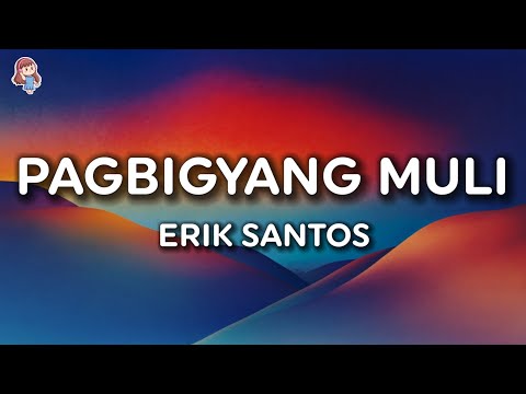 Erik Santos - Pagbigyang Muli (Lyrics)