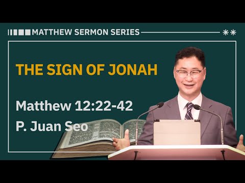[07.27.2025] | Matthew 12:22-42 | THE SIGN OF JONAH | P. Juan Seo |
