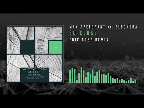Max Freegrant feat Eleonora - So Close (Eric Rose Remix)
