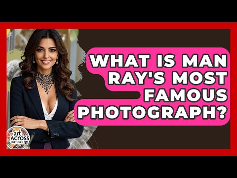 What Is Man Ray's Most Famous Photograph? - Art Across Cultures